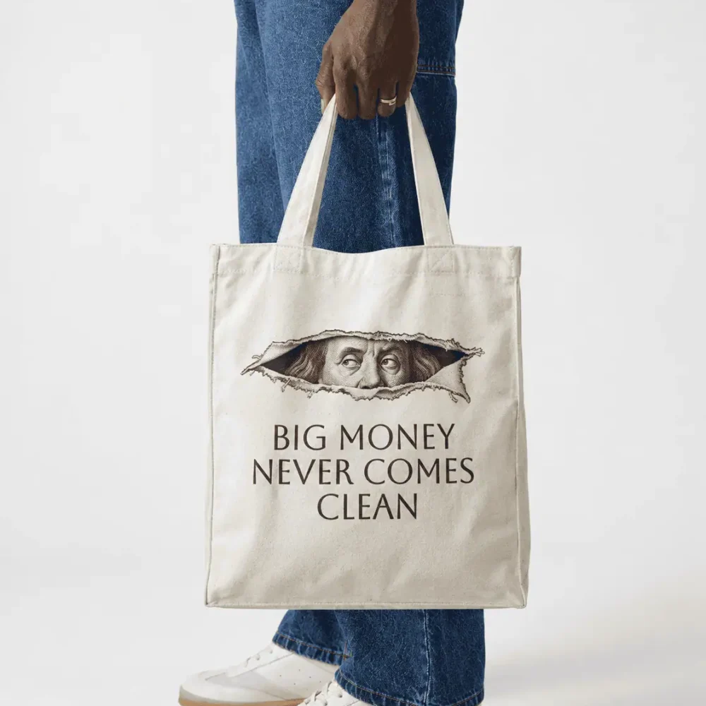 Big money never comes clean- Tote Bag